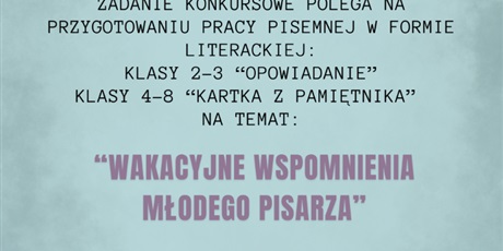 Powiększ grafikę: Ogłoszenie o konkursie literackim "Wakacyjne wspomnienia młodego pisarza"